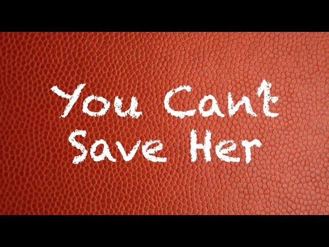 You Can’t Save Her