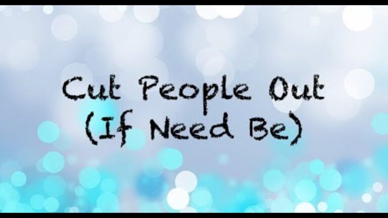 Cut People Out If Need Be