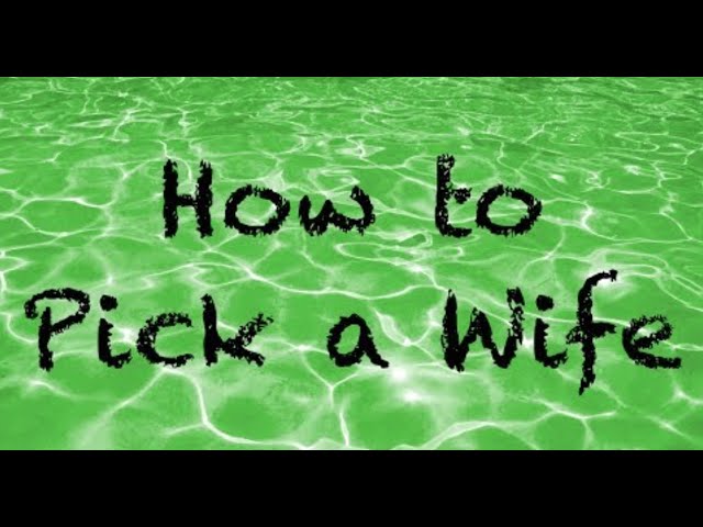 How To Pick a Wife