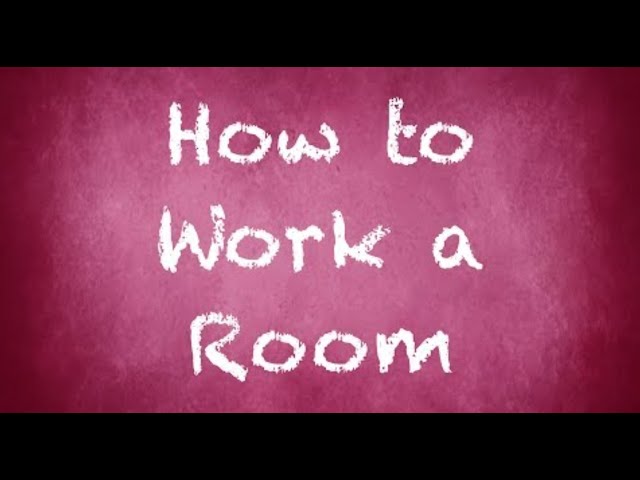 How to Work a Room