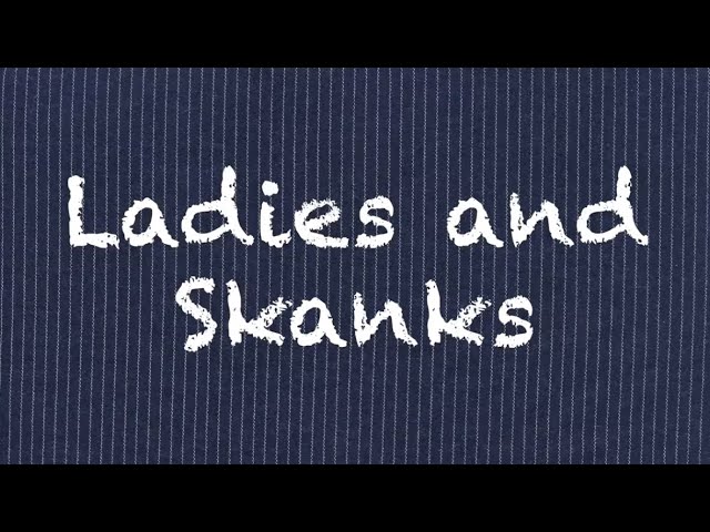 Ladies and Skanks