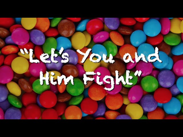 Let’s You And Him Fight