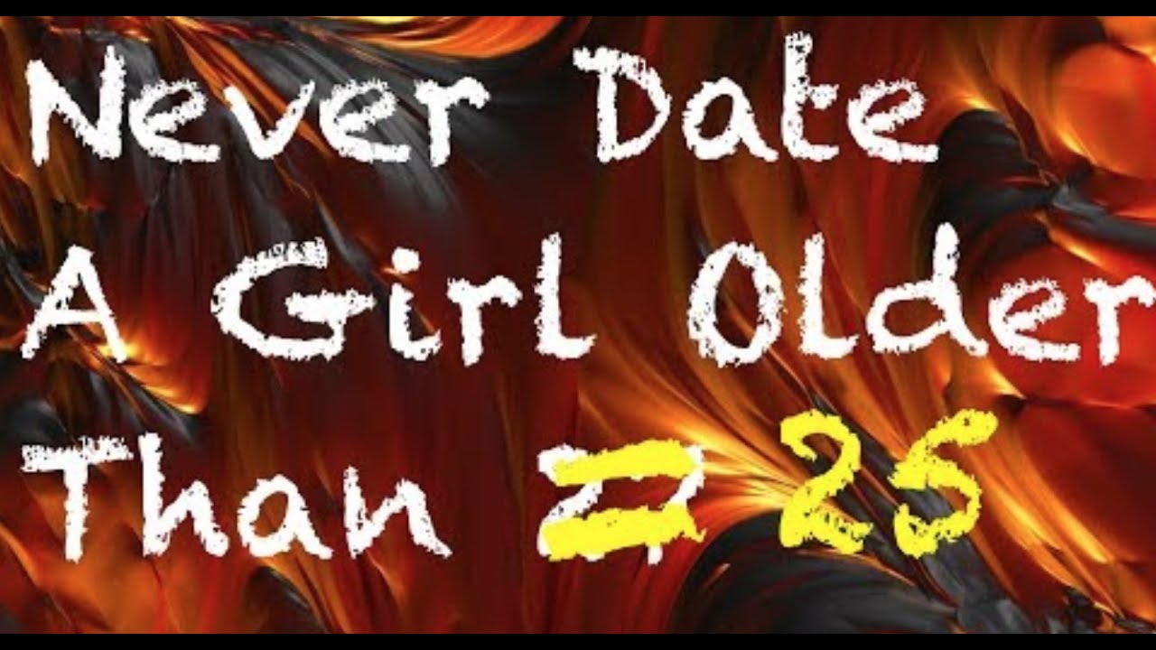 Never Date A Girl Over 25