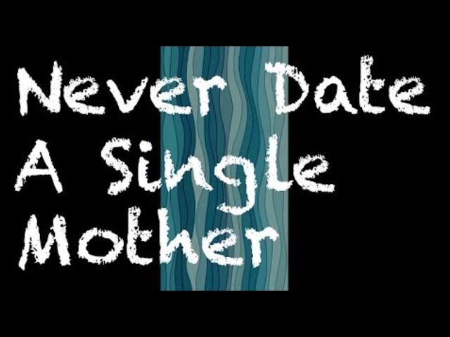 Never Date A Single Mother