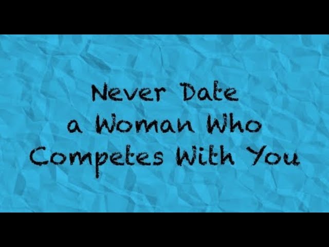 Never Date A Woman Who Competes With You