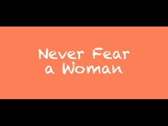 Never Fear a Woman