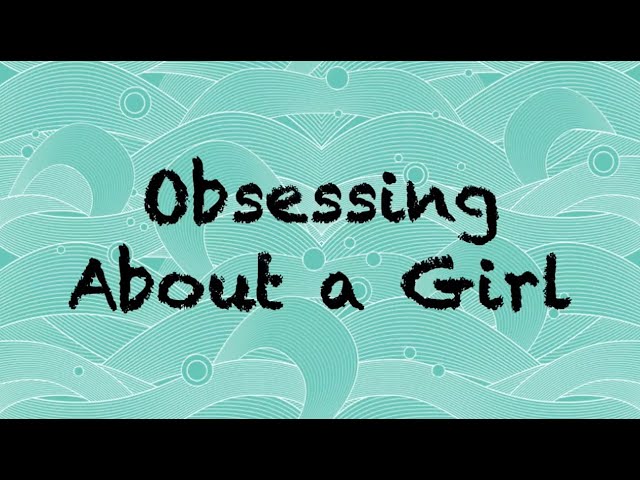 Obsessing About a Girl