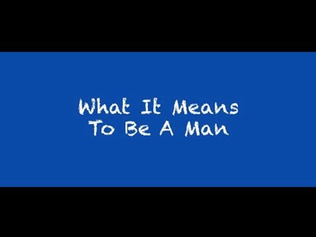 What It Means To Be A Man