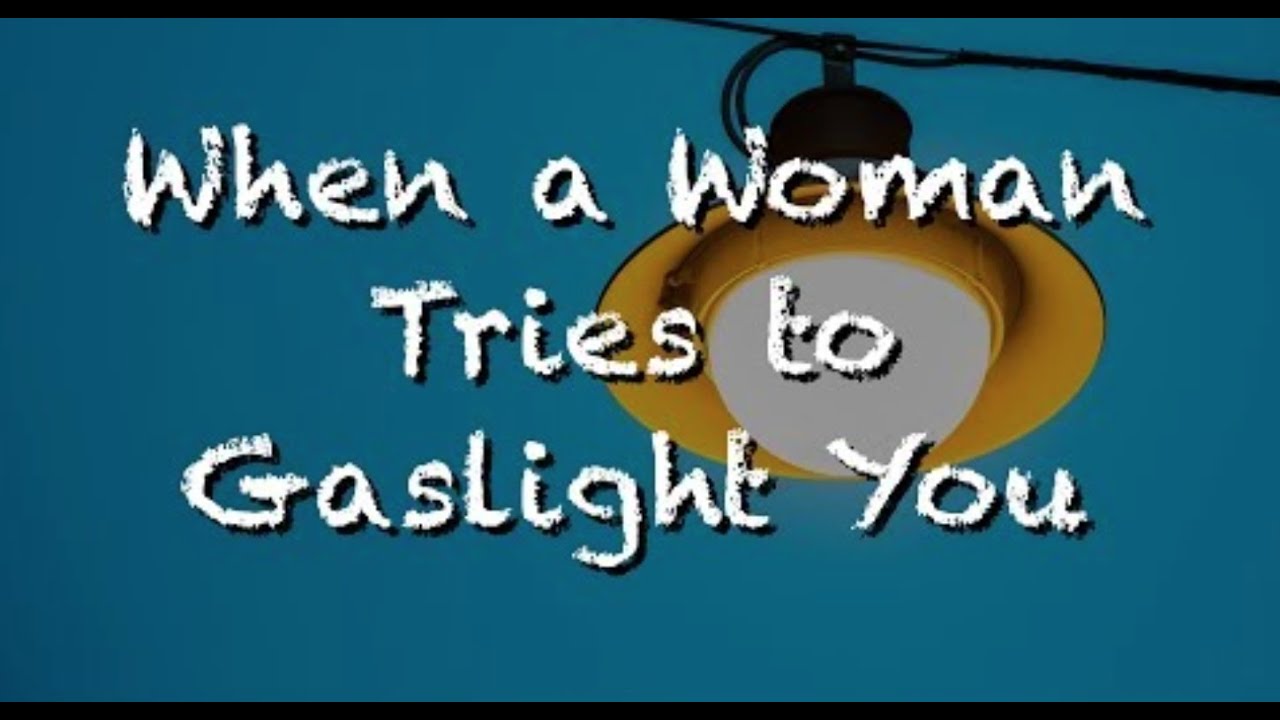 When A Woman Tries To Gaslight You