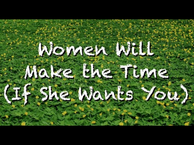 Women Will Make The Time If She Wants You