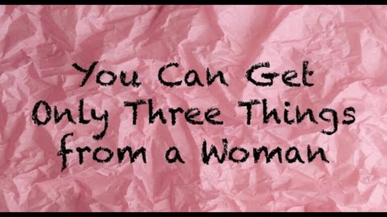 You Can Get Only Three Things From A Woman