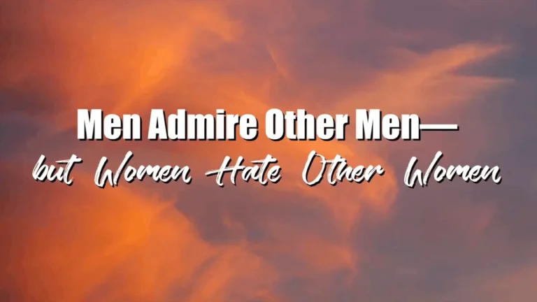 Men Admire Other Men – but Women Hate Other Women