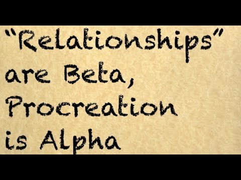 “Relationships” Are Beta, Procreation Is Alpha