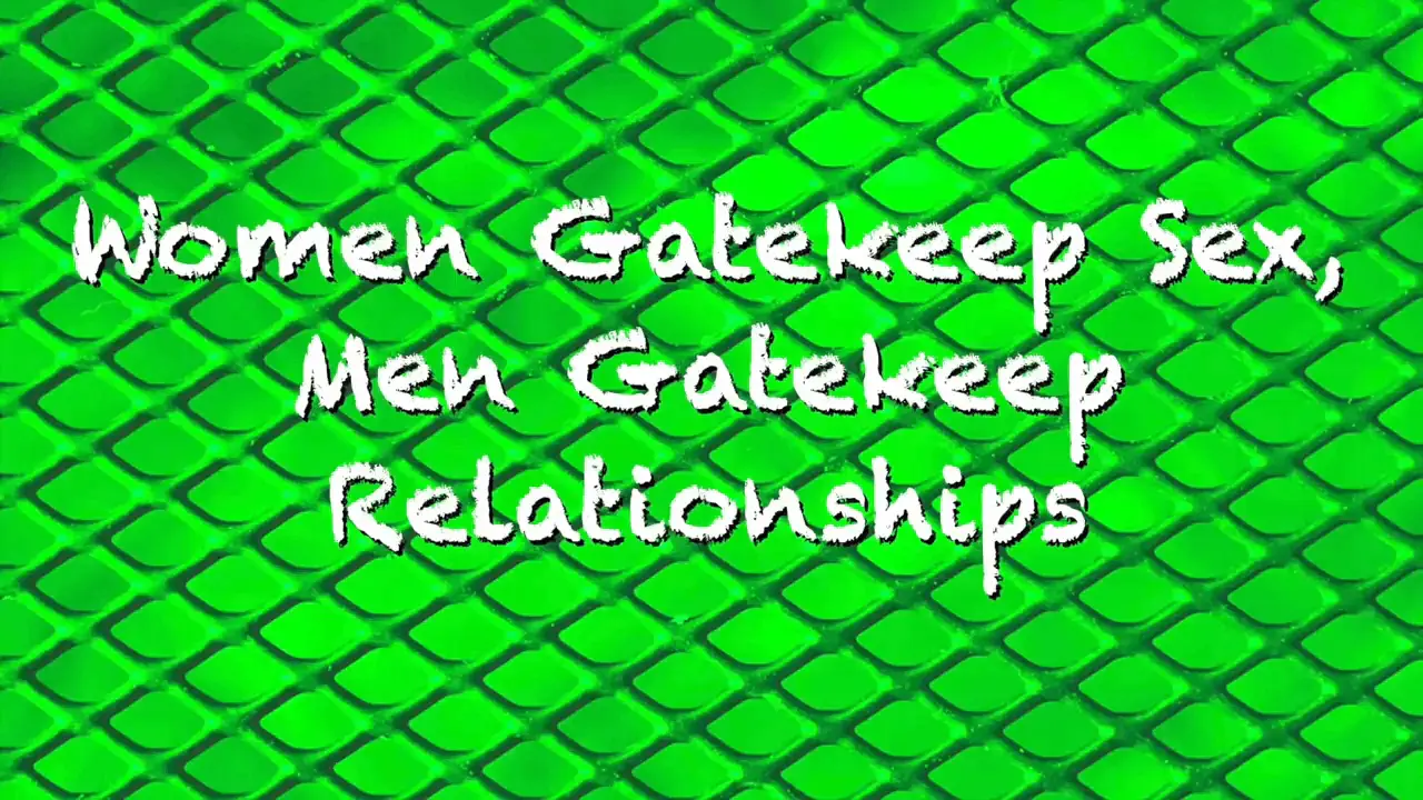 women gatekeep sex-men gatekeep relationships